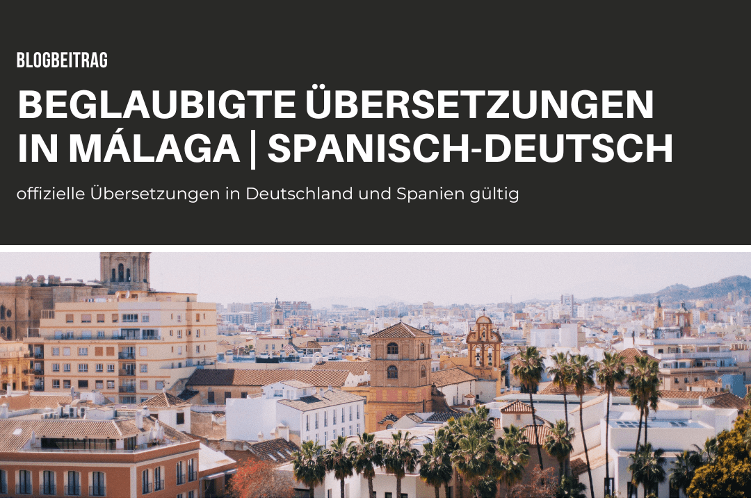 Beglaubigte Übersetzungen in Málaga und Umgebung | Spanisch-Deutsch